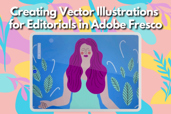 Creating Vector Illustrations for Editorials in Adobe Fresco
